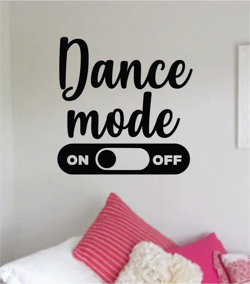 Dance Mode On Quote Wall Decal Sticker Bedroom Living Room Vinyl Art Home Sticker Decor Teen Nursery Inspirational Dancer Dancing Girls Leap Ballerina Cute 1