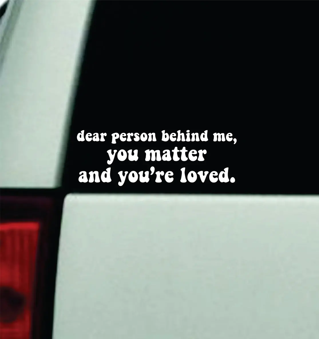 Dear Person Behind Me Car Decal Truck Window Windshield Mirror Jdm Bumper Sticker Vinyl Quote Boy Girls Funny Mom Milf Women Trendy Cute Aesthetic Mental Health Affirmations 1
