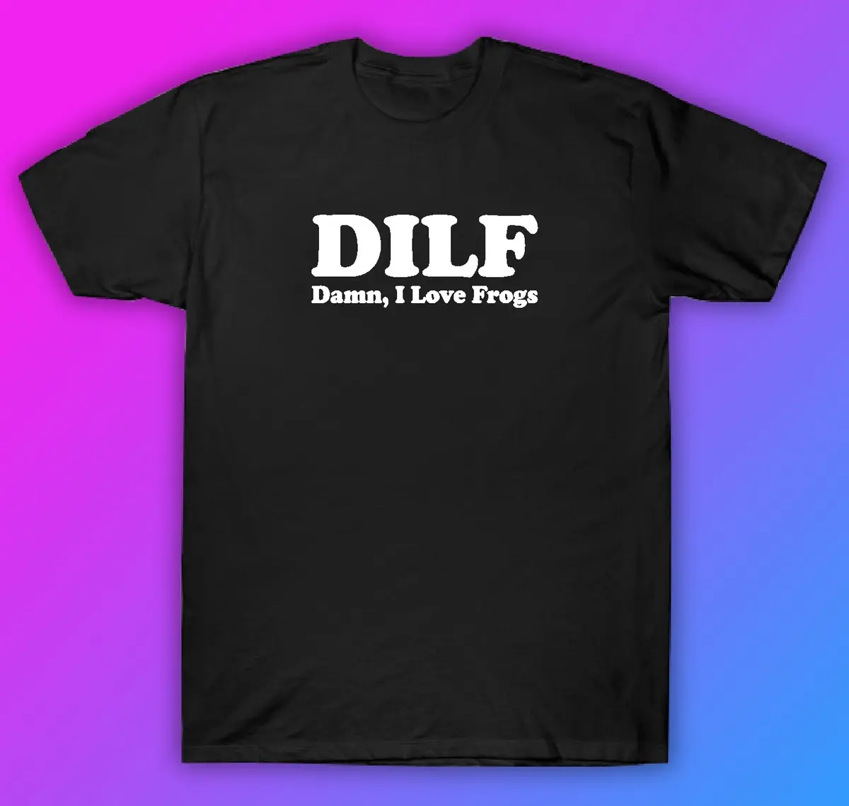 Dilf Damn I Love Frogs Tshirt Shirt T-Shirt Clothing Gift Men Girls Trendy Cute Motivational Family Dad 1