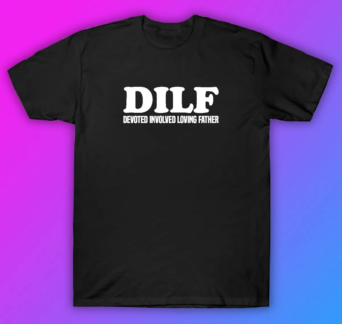 Dilf Devoted Involved Loving Father Tshirt Shirt T-Shirt Clothing Gift Men Girls Trendy Cute Motivational Family Dad 1