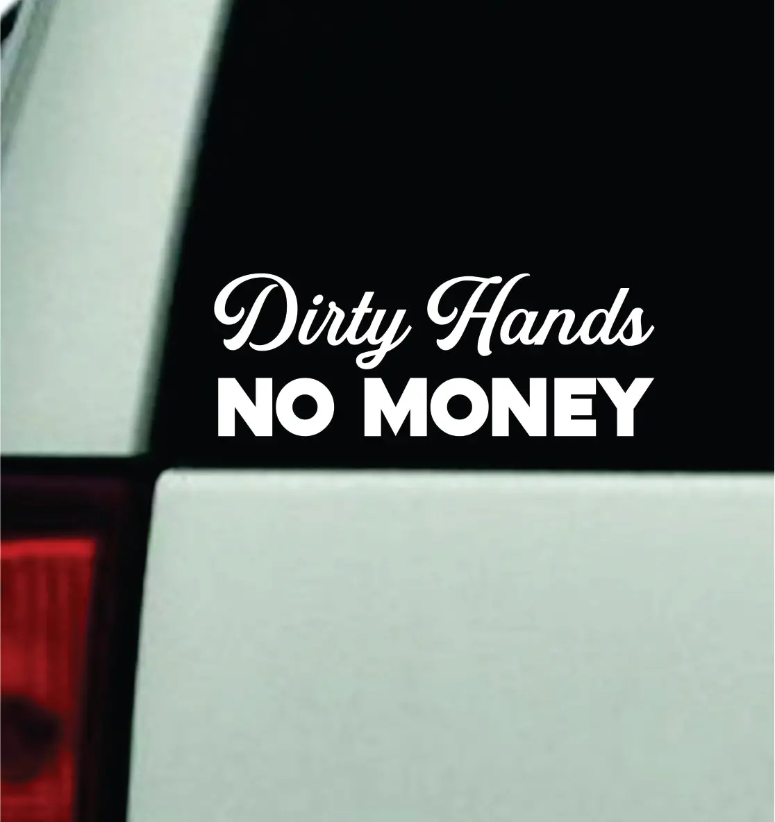 Dirty Hands No Money Car Decal Truck Mirror Window Windshield Jdm Bumper Sticker Vinyl Quote Men Girls Blue Collar Union Work 1