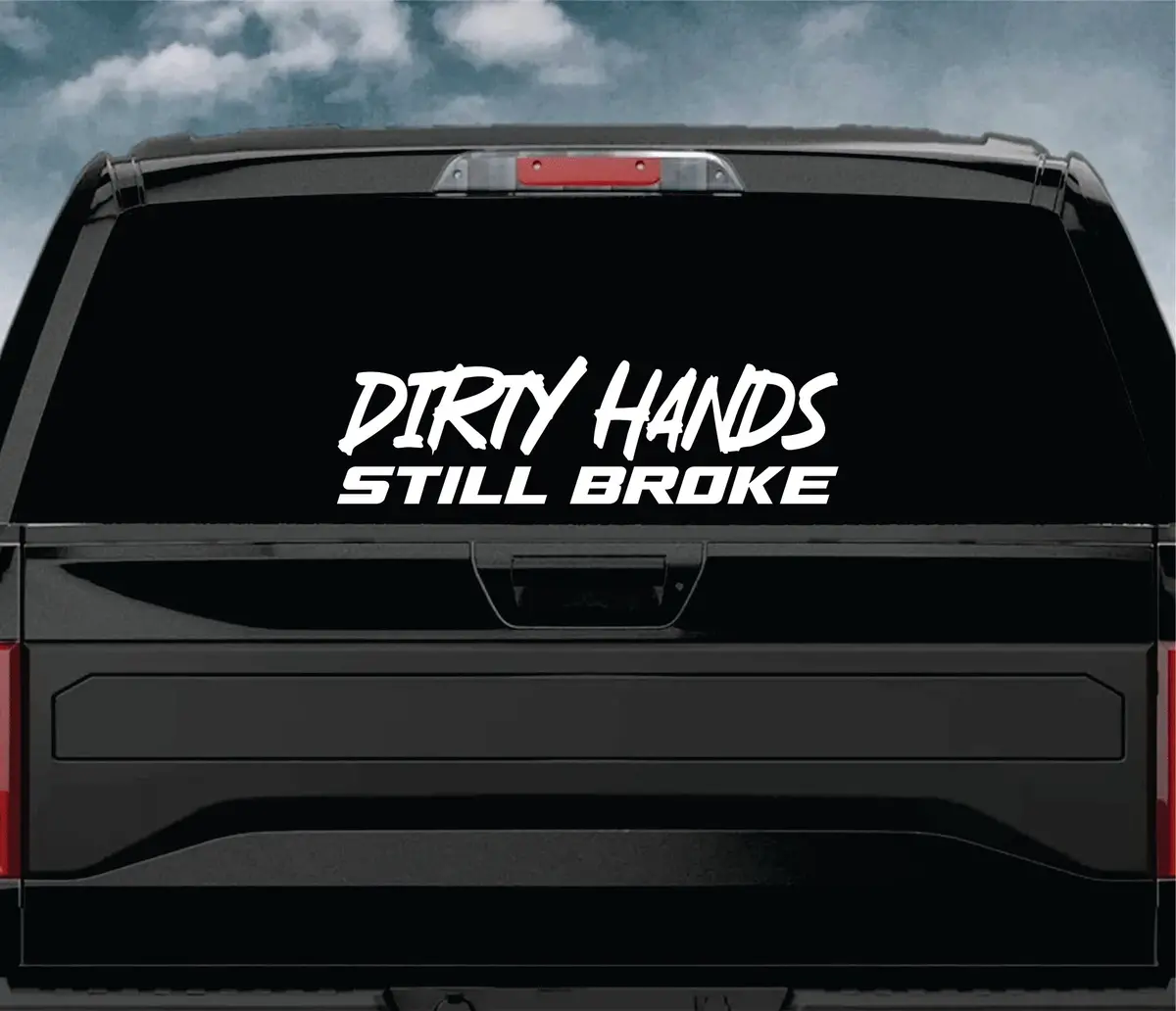 Dirty Hands Still Broke V2 Car Decal Truck Window Windshield Banner Jdm Sticker Vinyl Quote Funny Sadboyz Racing Club Meets 2
