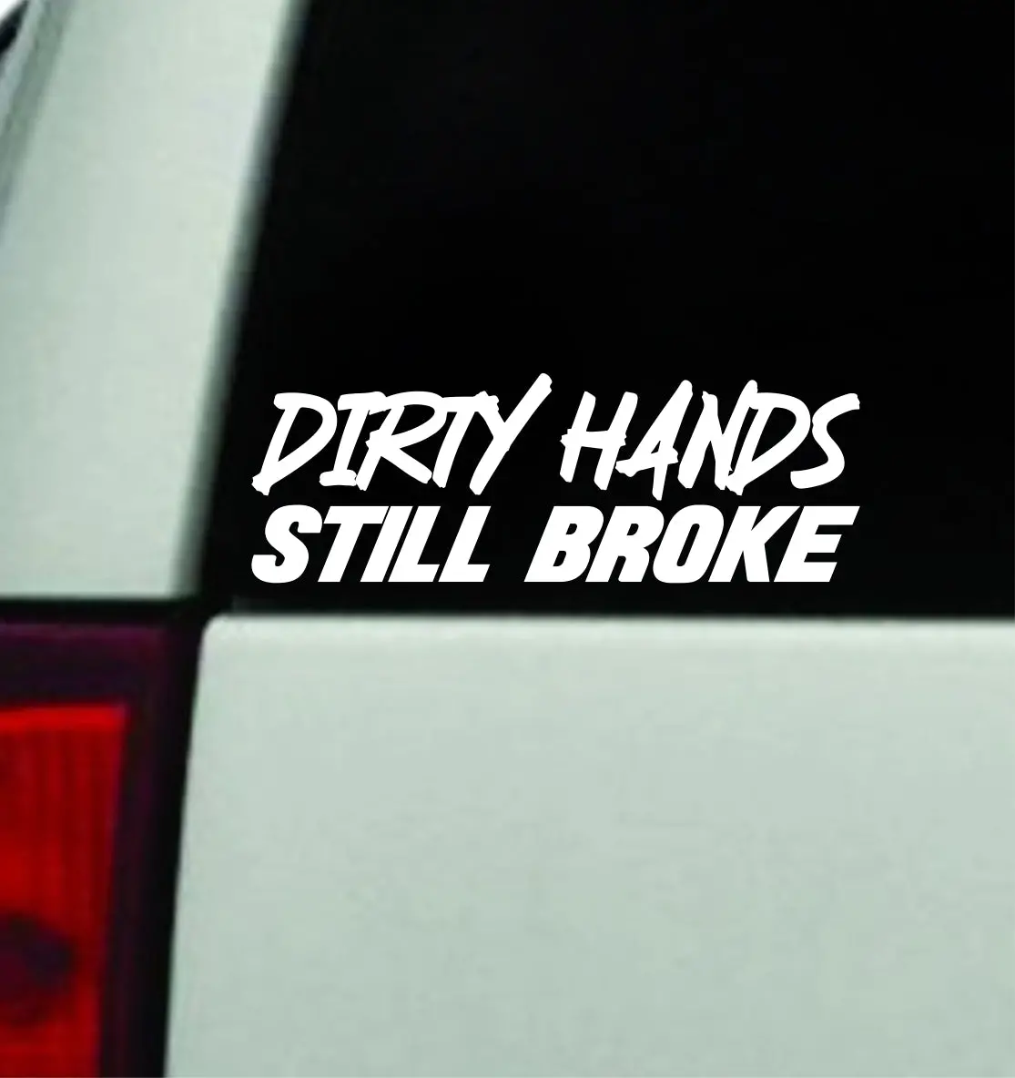 Dirty Hands Still Broke Car Decal Truck Window Windshield Jdm Bumper Sticker Vinyl Quote Girls Funny Racing Club Sadboyz Union Jobs Work Hard 1