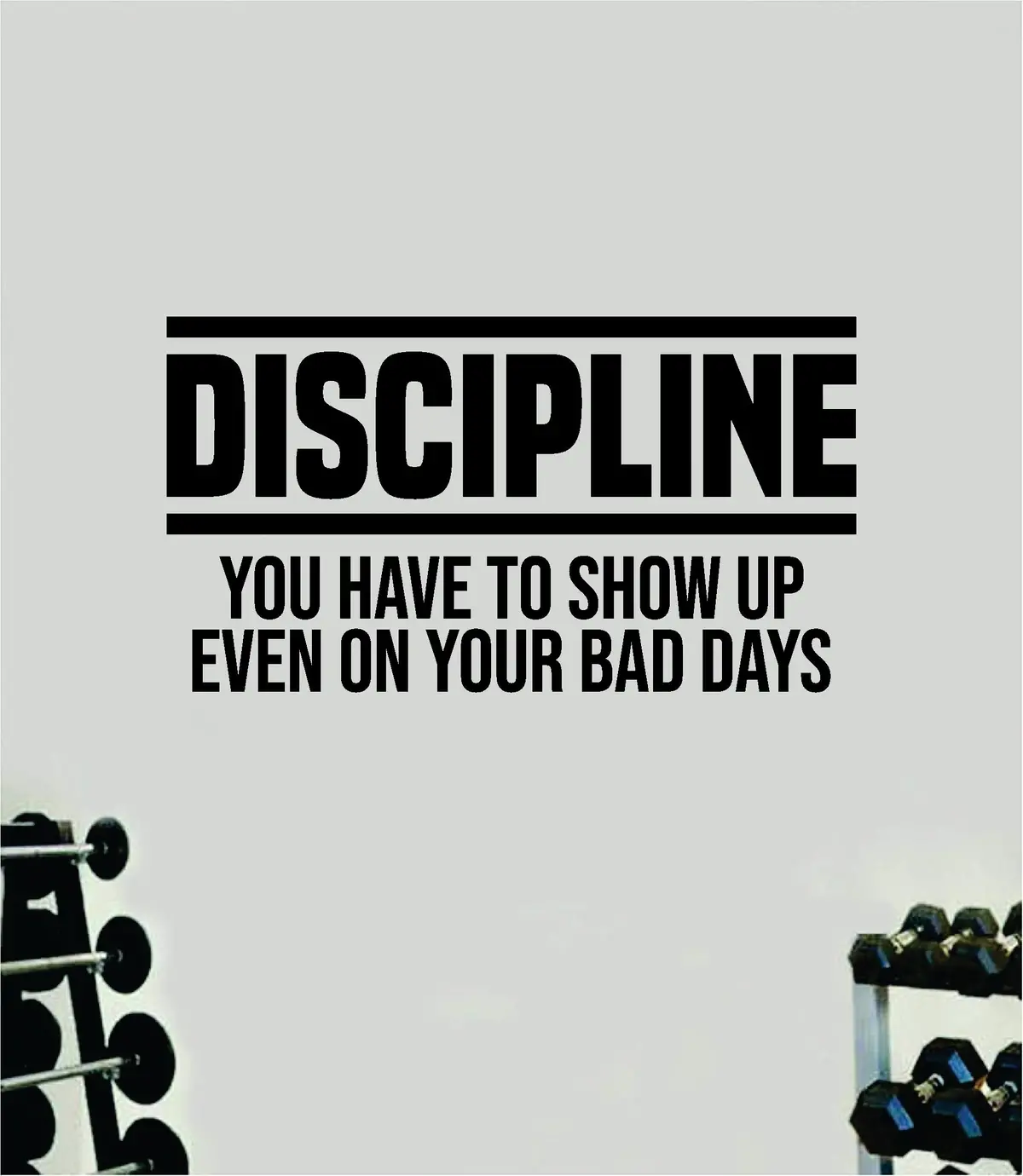 Discipline You Have To Show Up Quote Wall Decal Sticker Vinyl Art Home Decor Bedroom Inspirational Motivational Gym Fitness Health Exercise Lift Weights Beast 1
