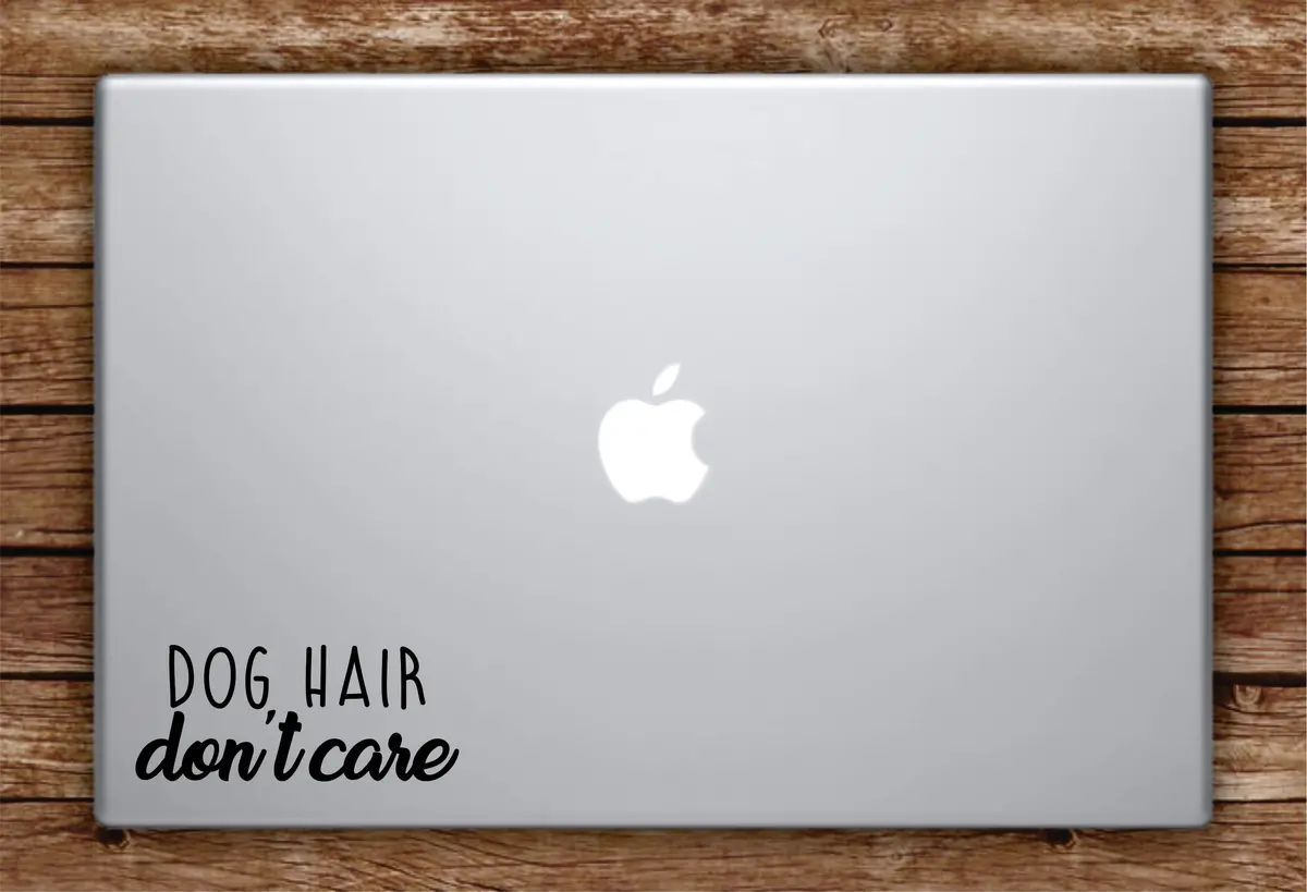 Dog Hair Don't Care Laptop Apple Macbook Car Quote Wall Decal Sticker Art Vinyl Inspirational Puppy Animals Paw Print Cute Adopt Rescue 1