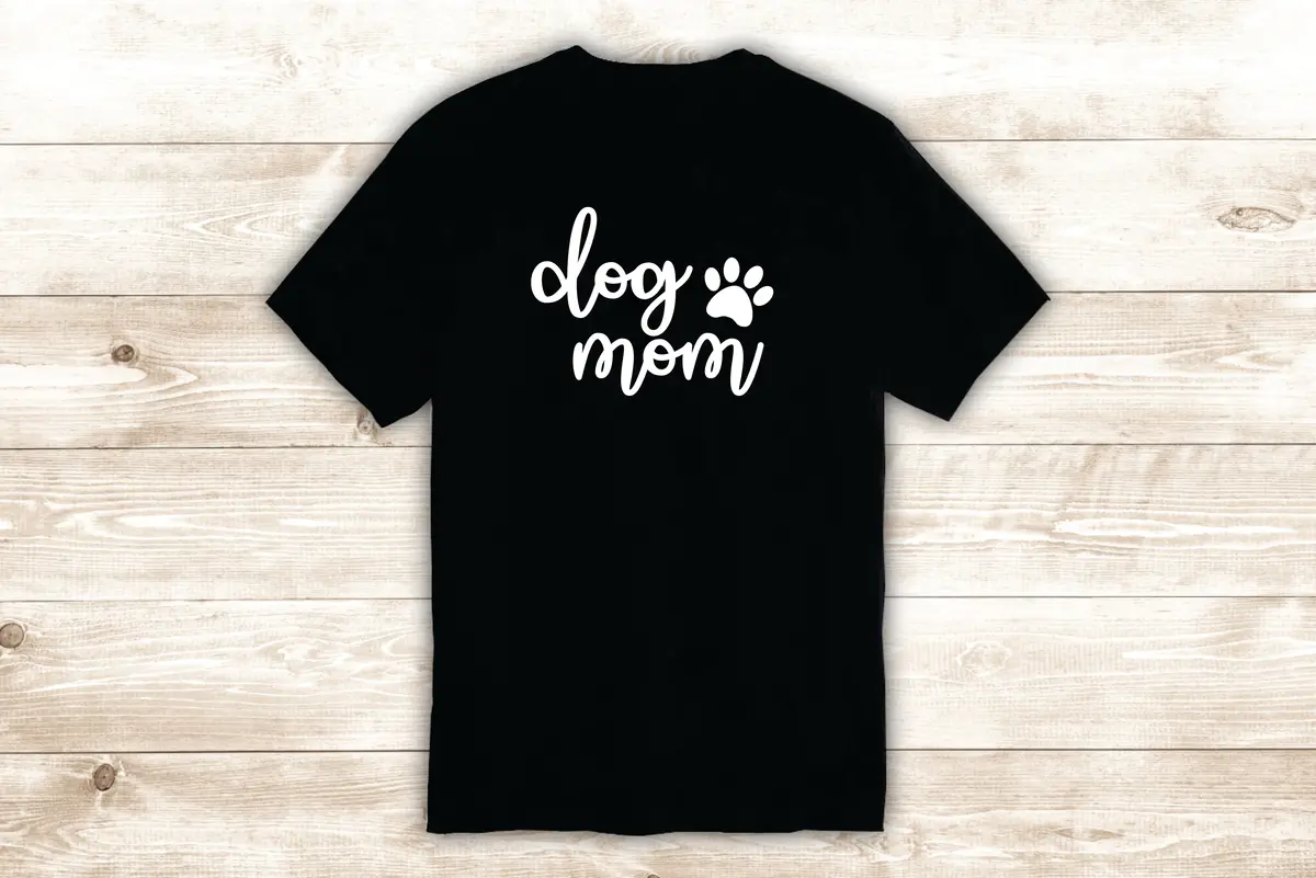 Dog Mom T-Shirt Tee Shirt Vinyl Heat Press Custom Inspirational Quote Cute Animal Puppy Vet Rescue Paw Print 1