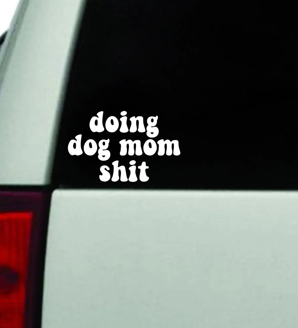 Doing Dog Mom Shit Car Decal Truck Window Windshield Jdm Bumper Sticker Mirror Vinyl Quote Boy Girls Funny Trendy Cute Aesthetic Animals Pets Puppy 1