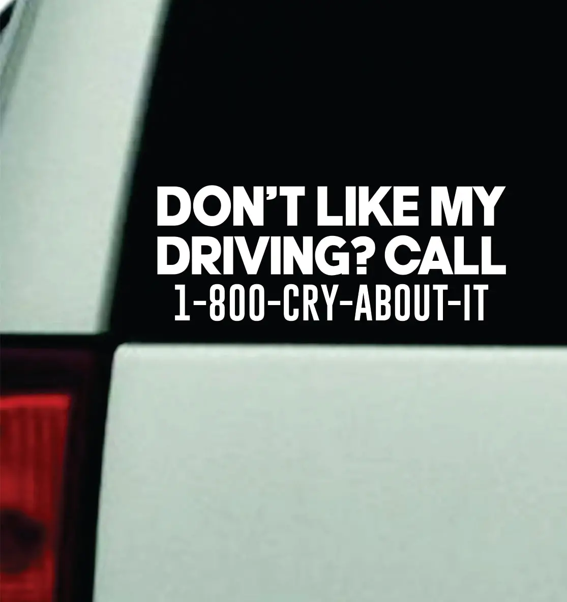 Don't Like My Driving Call 1800 Cry About It Car Decal Truck Mirror Window Windshield Bumper Sticker Men Girls Meme Funny Cute 1