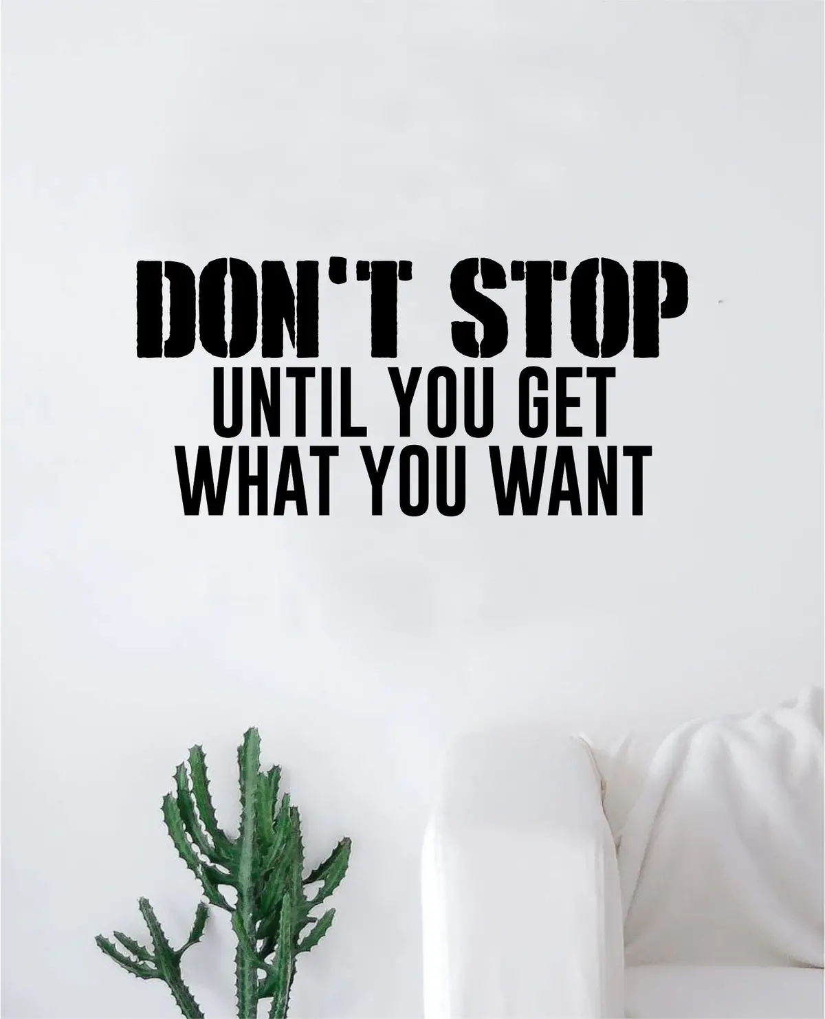 Don't Stop Until You Get What You Want Wall Decal Sticker Vinyl Art Bedroom Living Room Decor Decoration Teen Quote Inspirational Motivational Gym Work Out Lift Weights 1