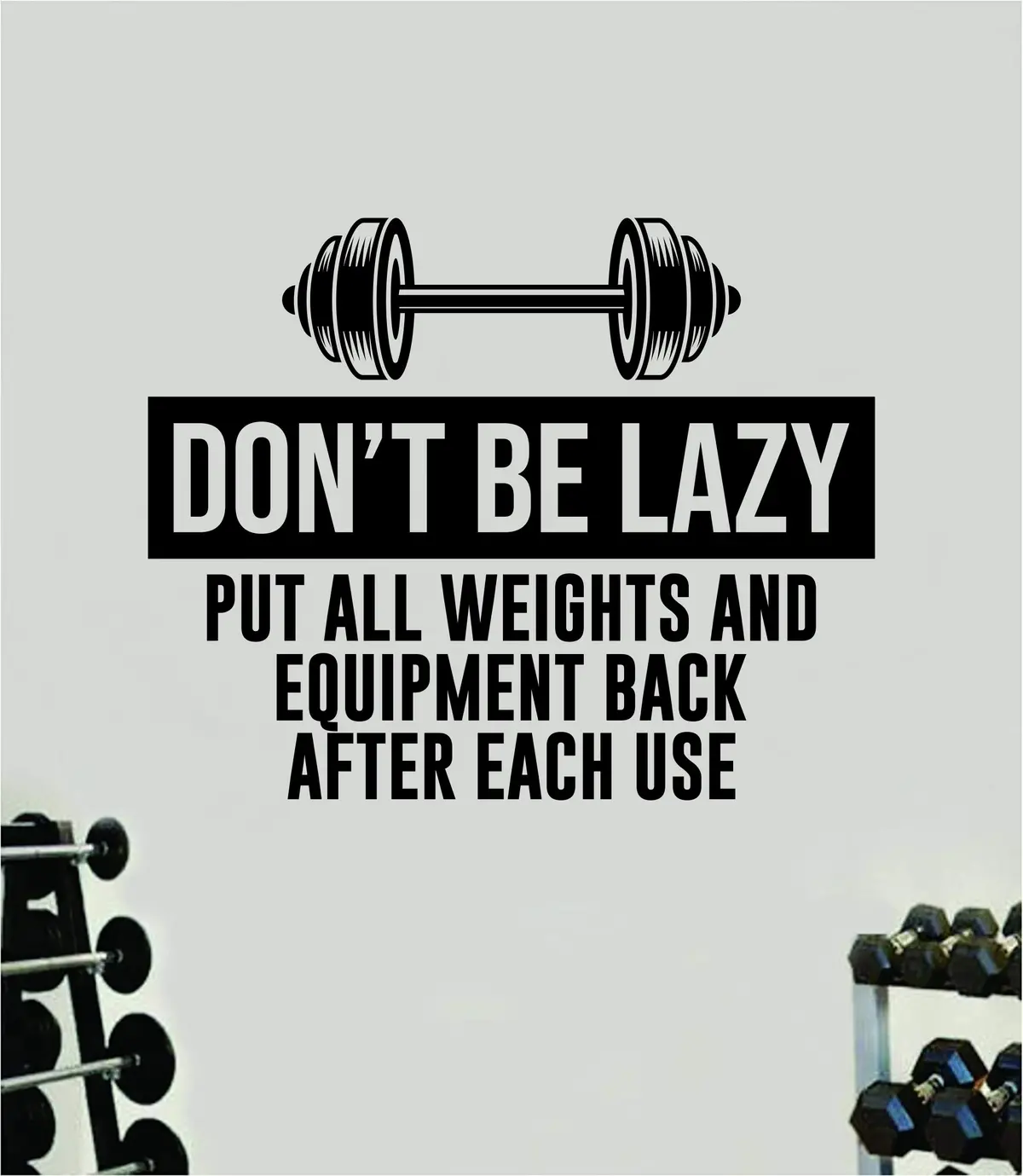 Don't Be Lazy Put All Weights Equipment Back Gym Quote Wall Decal Sticker Vinyl Art Home Decor Bedroom Boy Girl Inspirational Motivational Fitness Health Exercise Lift Beast 1