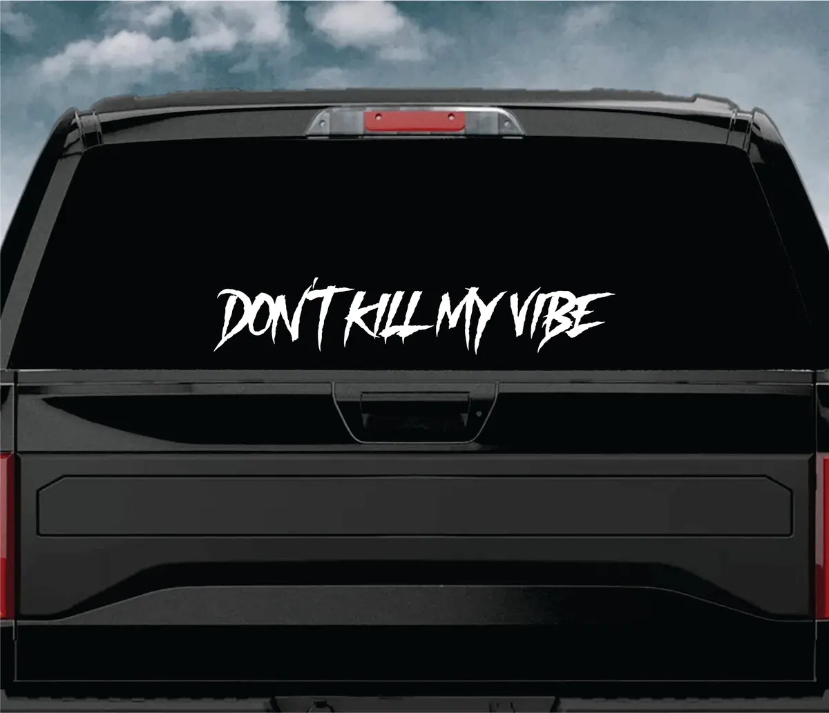 Don't Kill My Vibe V6 Wall Decal Car Truck Window Windshield Jdm Sticker Vinyl Lettering Quote Boy Girl Funny Men Racing Sadboyz Broken Heart Club Stay Humble 1