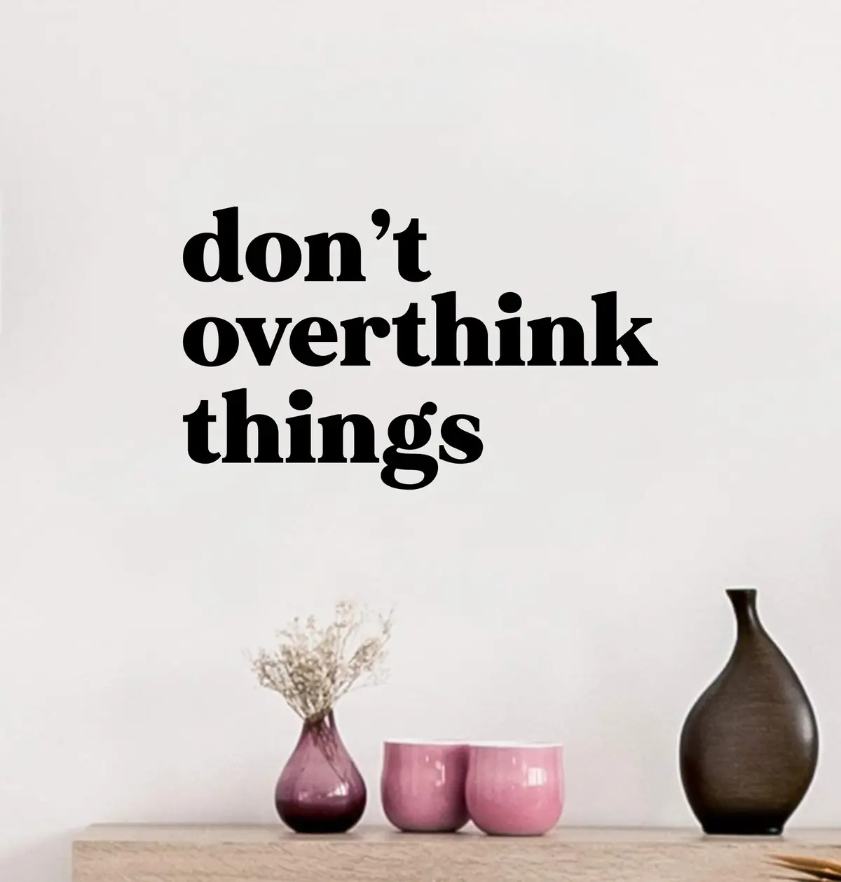 Don't Overthink Things Quote Wall Decal Sticker Vinyl Art Decor Bedroom Room Boy Girl Inspirational Motivational School Nursery Vibes 1