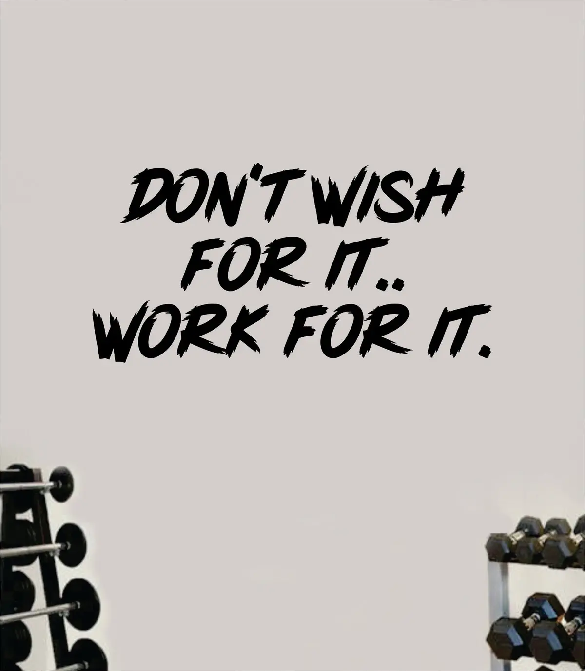 Don't Wish For It Work For It V3 Decal Sticker Wall Vinyl Art Wall Bedroom Room Decor Motivational Inspirational Teen Sports Gym Fitness Lift Health 1