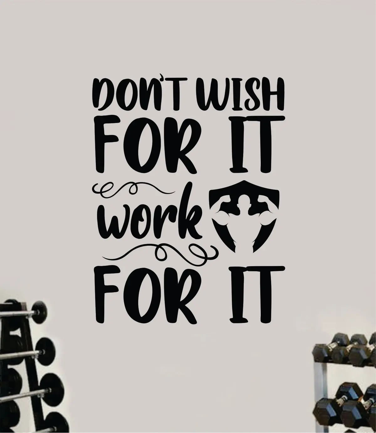 Don't Wish For It Work For It V4 Wall Decal Sticker Vinyl Art Wall Bedroom Room Decor Motivational Inspirational Teen Sports Gym Fitness Lift Health 1
