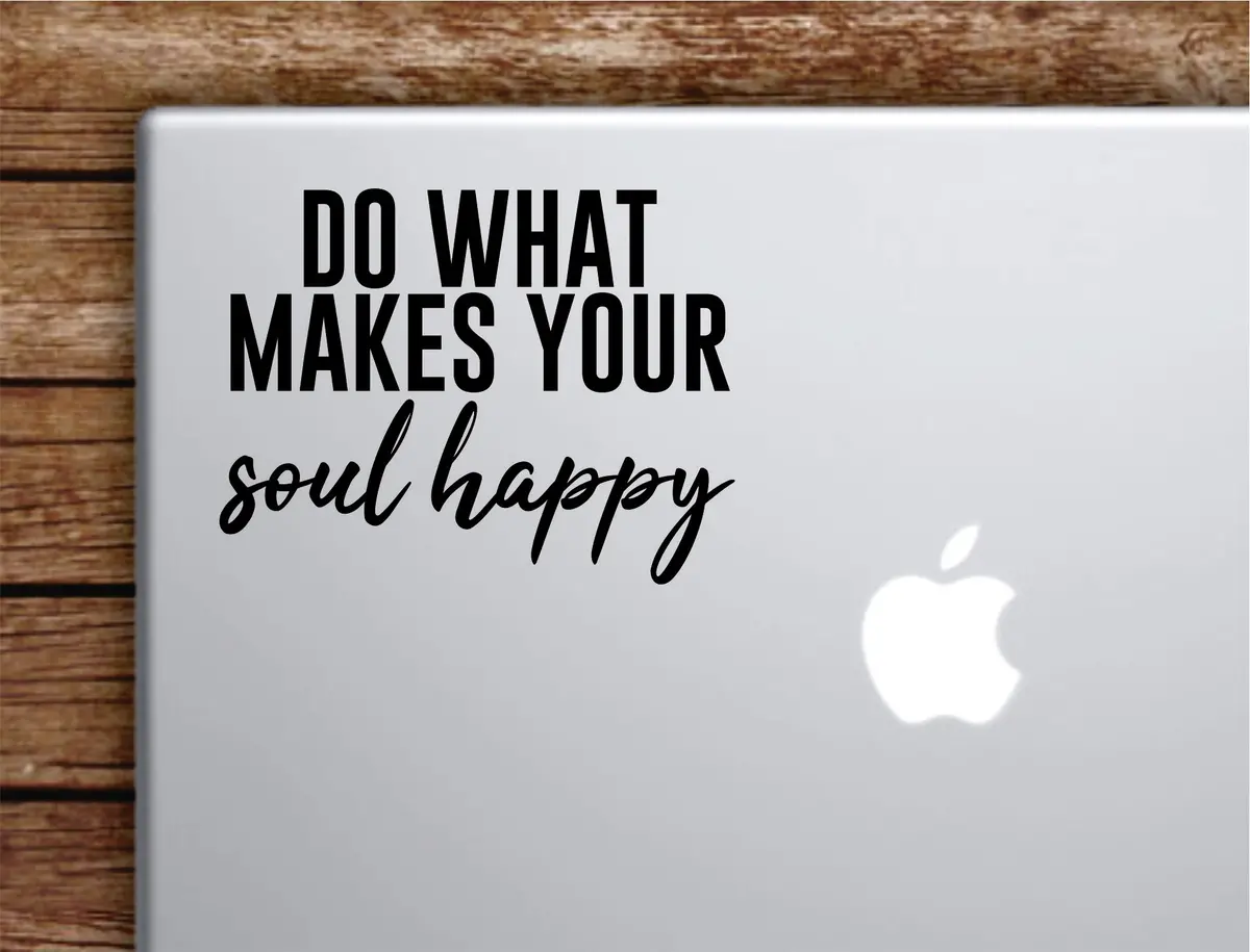 Do What Makes Your Soul Happy Laptop Wall Decal Sticker Vinyl Art Quote Macbook Apple Decor Car Window Truck Teen Inspirational Girls Good Vibes 1