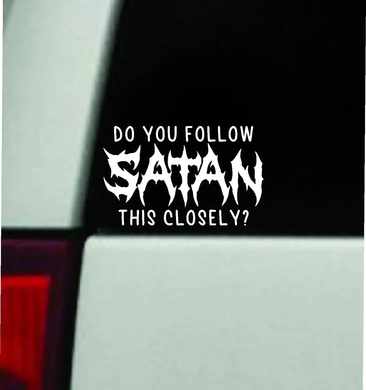 Do You Follow Satan This Closely Car Decal Truck Window Windshield Mirror Rearview Jdm Bumper Sticker Vinyl Quote Girls Funny Girls Men Music Goth Screamo Hardcore Metal Rock Bands Lyrics Blegh 1