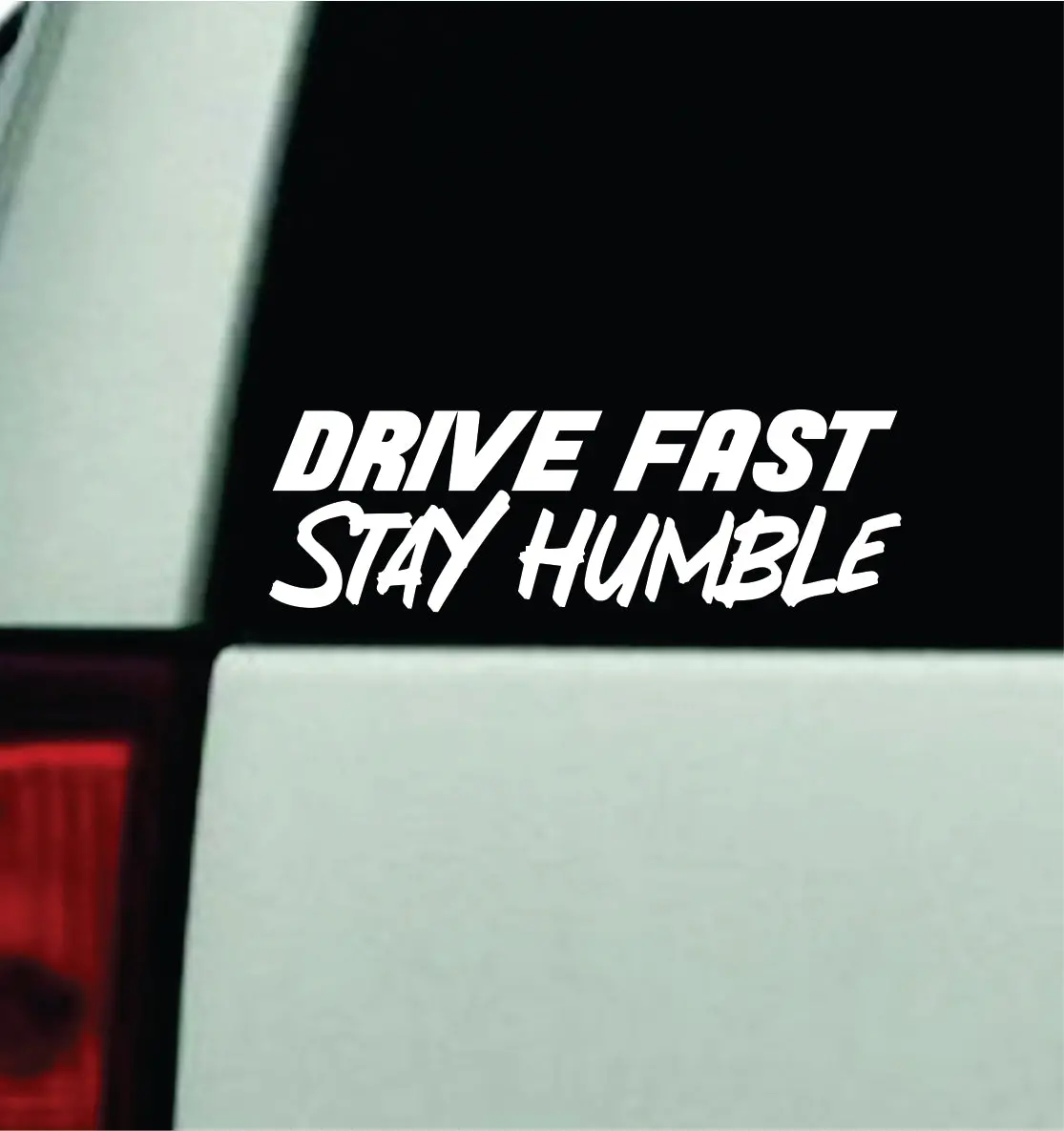 Drive Fast Stay Humble Car Decal Truck Mirror Window Windshield Jdm Bumper Sticker Vinyl Quote Men Girls Funny Club Meets Racing 1