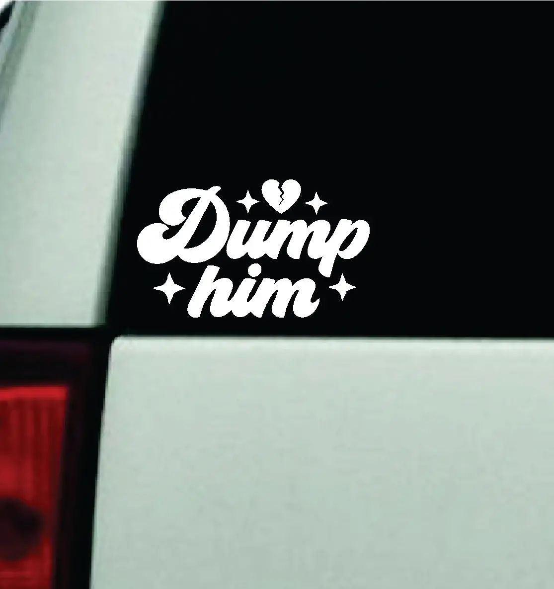 Dump Him Car Decal Truck Window Windshield Rearview Mirror Jdm Bumper Sticker Vinyl Quote Funny Girls Milf Women Trendy Aesthetic Groovy Cute 1