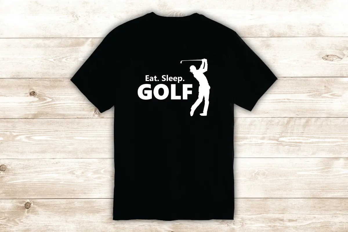 Eat Sleep Golf T-Shirt Tee Shirt Vinyl Heat Press Custom Inspirational Quote Teen Men Sports Putter Driver Golfball 1