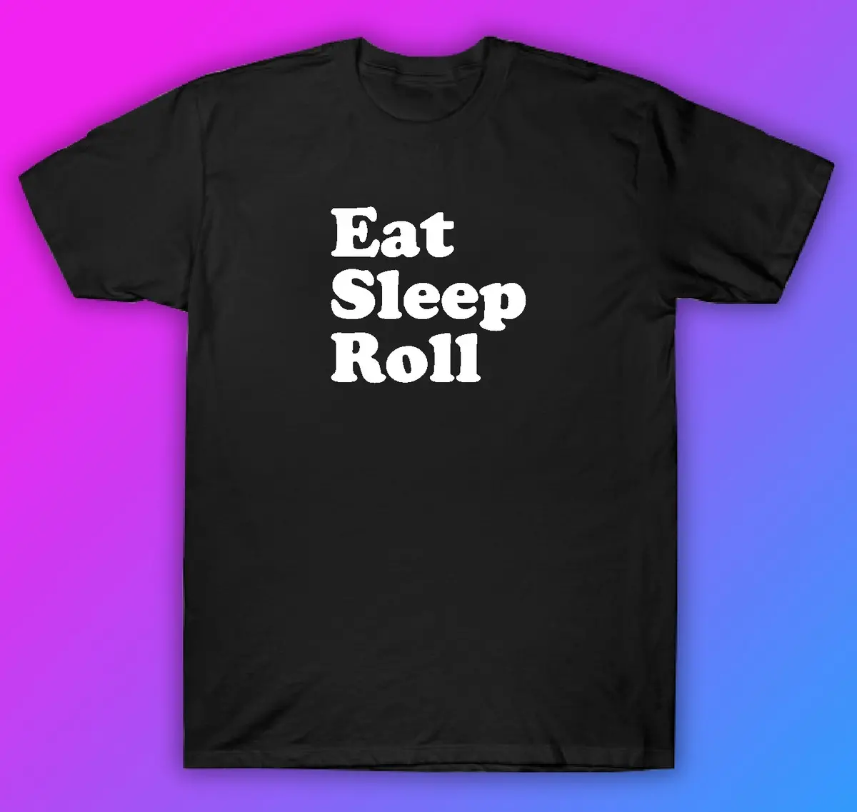 Eat Sleep Roll Jiu Jitsu Tshirt Shirt T-Shirt Clothing Gift Men Girls Trendy Gym Train Mma Grapple Roll 1