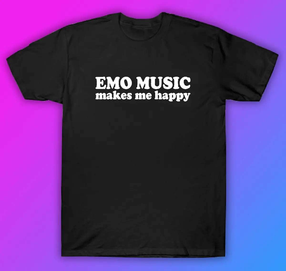 Emo Music Makes Me Happy Tshirt Shirt T-Shirt Clothing Gift Men Girls Trendy Music Metal Screamo Goth Hardcore Metal Blegh 1