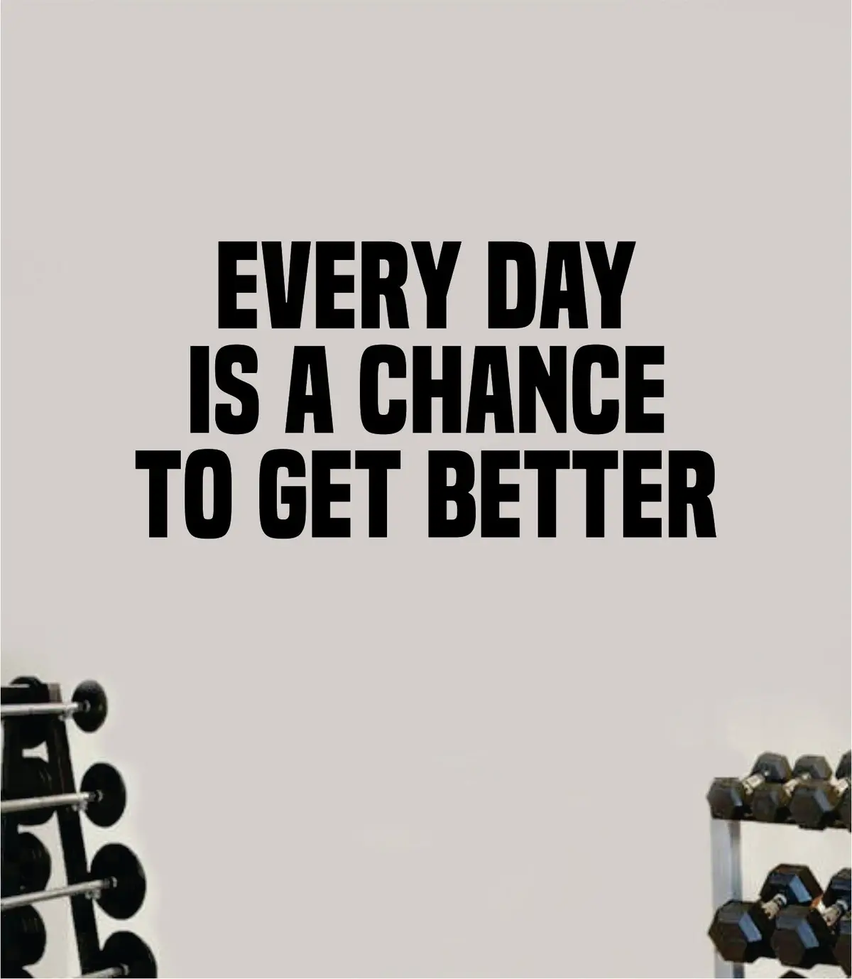 Every Day Is A Chance To Get Better Wall Decal Sticker Vinyl Art Wall Bedroom Home Decor Inspirational Motivational Teen Sports Gym Fitness Girls Train Beast 1