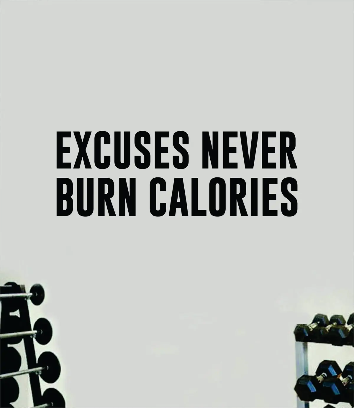 Excuses Never Burn Calories Wall Decal Sticker Vinyl Art Wall Bedroom Room Home Decor Inspirational Motivational Teen Sports Gym Lift Weights Fitness Workout Men Girls Health Exercise 1