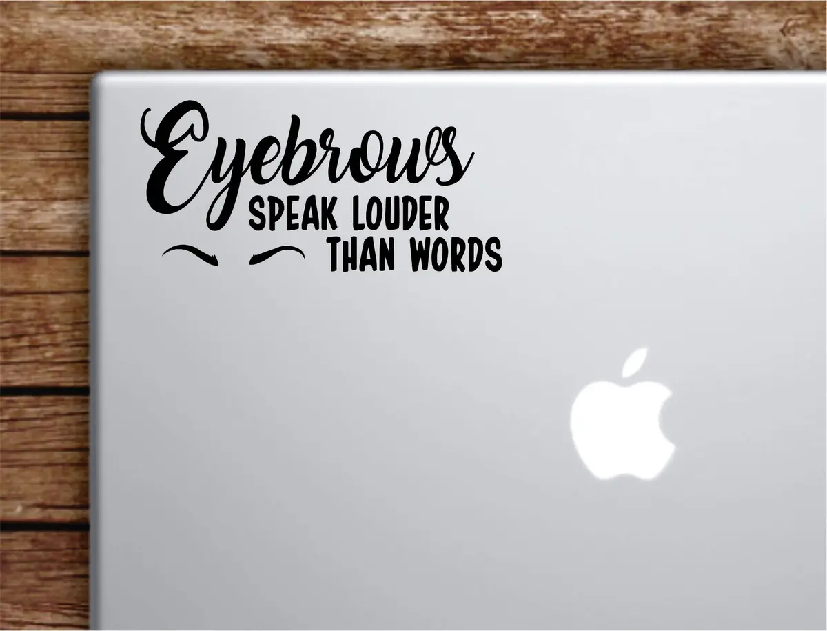 Eyebrows Speak Louder Than Words Laptop Wall Decal Sticker Vinyl Art Quote Macbook Apple Decor Car Window Truck Teen Inspirational Girls Make Up Brows Beauty 1