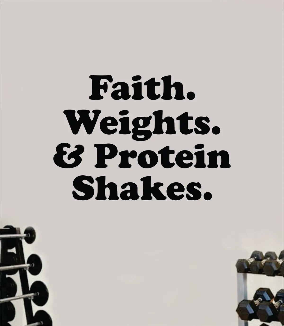 Faith Weights And Protein Shakes Wall Decal Sticker Vinyl Art Wall Bedroom Room Home Decor Inspirational Motivational Teen Sports Gym Lift Fitness Girls Health 1