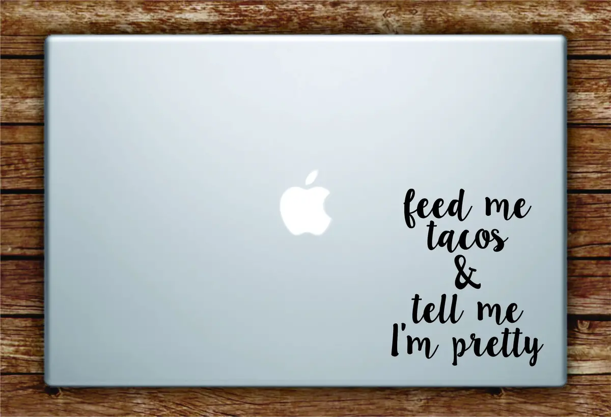 Feed Me Tacos Tell Me I'm Pretty Laptop Apple Macbook Quote Wall Decal Sticker Art Vinyl Beautiful Inspirational Funny Cute Girls Food 1