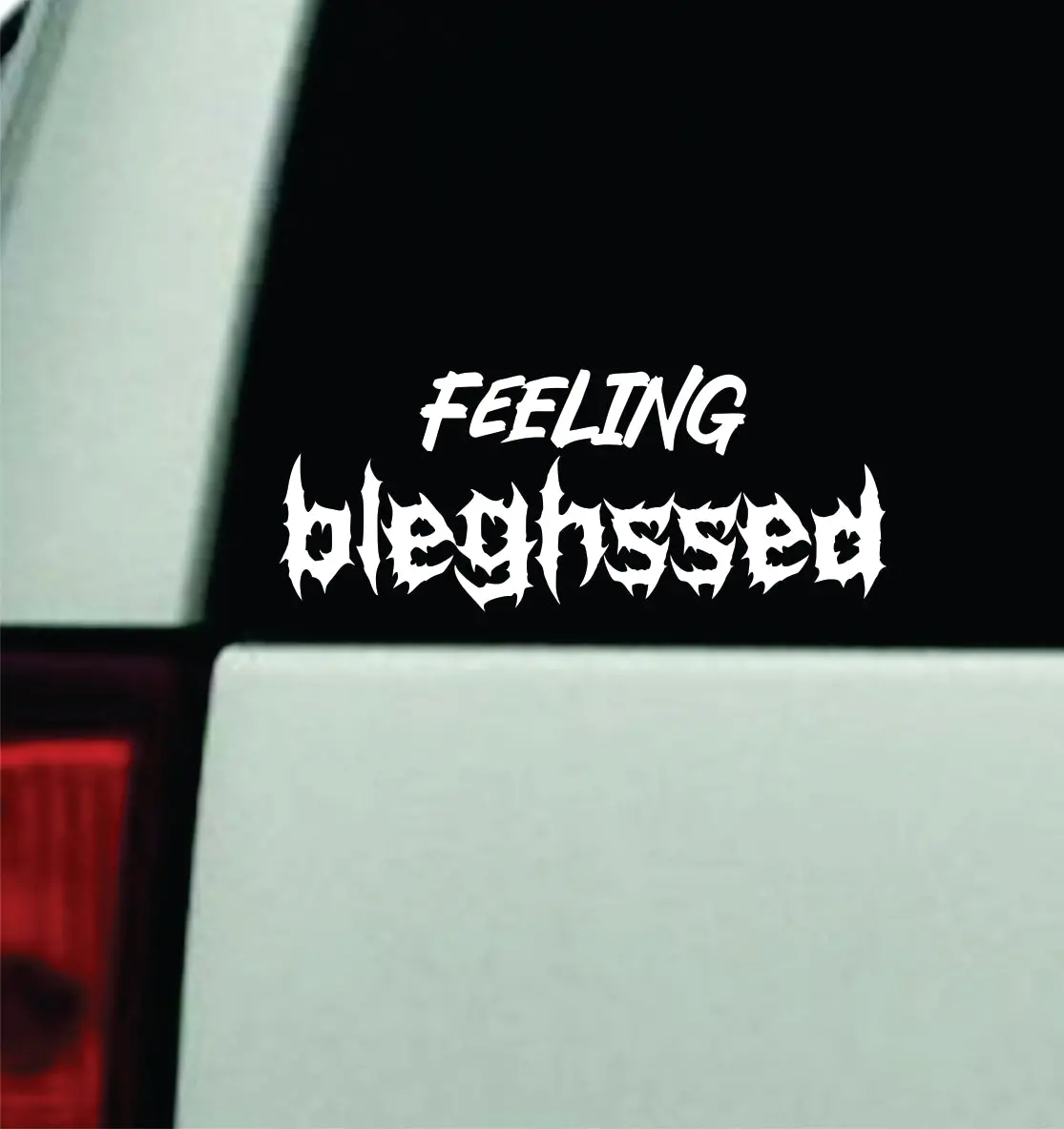 Feeling Bleghssed Car Decal Truck Window Windshield Mirror Rearview Jdm Bumper Sticker Vinyl Quote Girls Music Emo Goth Screamo Hardcore Metal Rock Concert Blegh 1