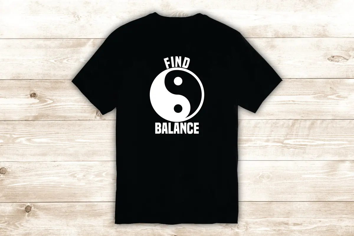 Find Balance Yin Yang T-Shirt Tee Shirt Vinyl Heat Press Custom Inspirational Quote Teen Yoga Meditate Zen Buddha 1
