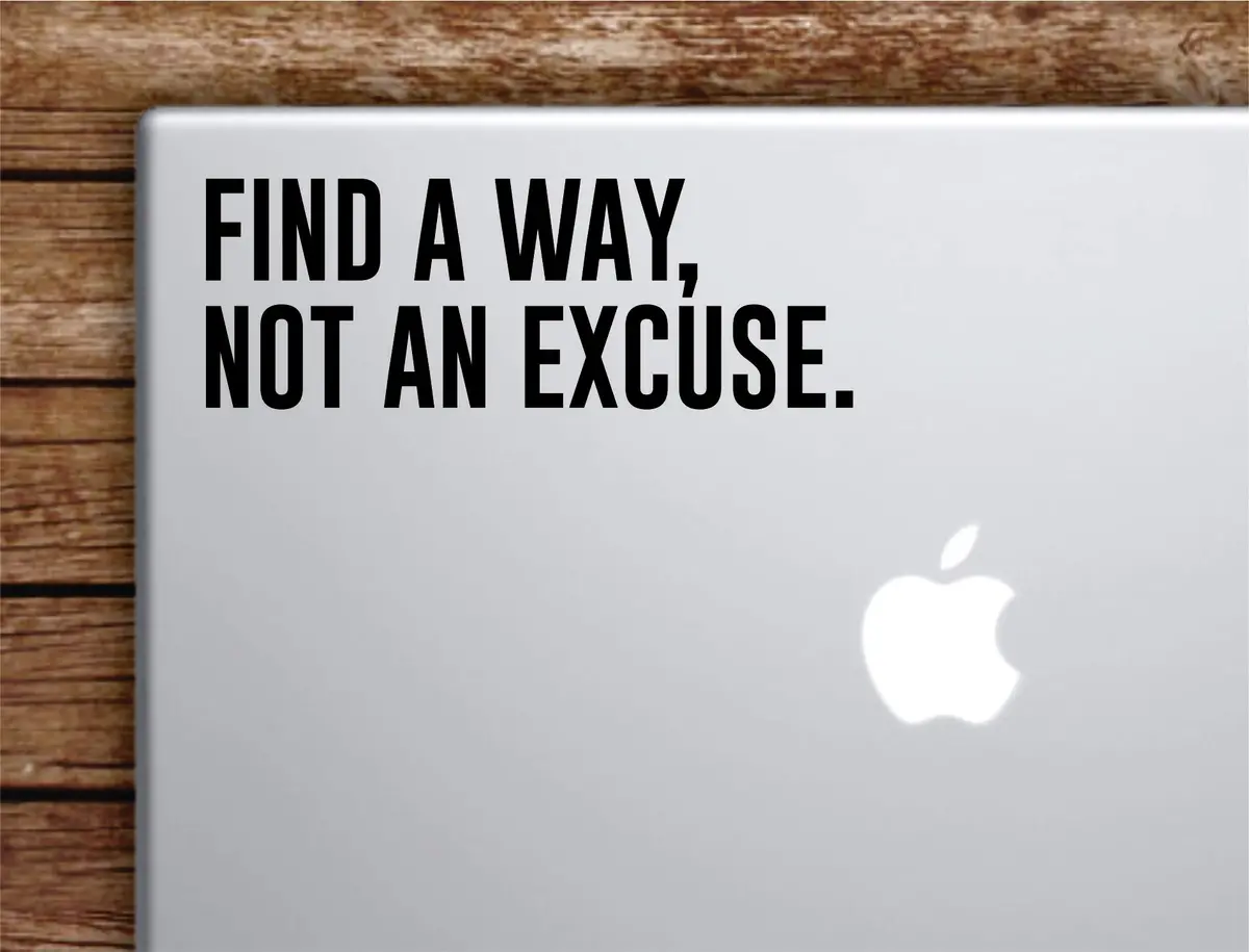 Find A Way Not An Excuse Laptop Wall Decal Sticker Vinyl Art Quote Macbook Apple Decor Car Window Truck Teen Inspirational Girls 1