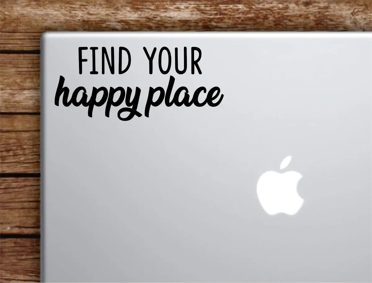 Find Your Happy Place Laptop Wall Decal Sticker Vinyl Art Quote Macbook Apple Decor Car Window Truck Teen Inspirational Girls Funny 1