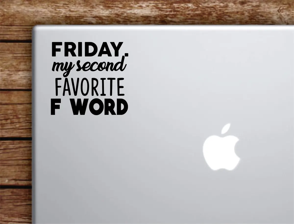 Friday My Second Favorite F Word Laptop Wall Decal Sticker Vinyl Art Quote Macbook Apple Decor Car Window Truck Teen Inspirational Girls Funny 1