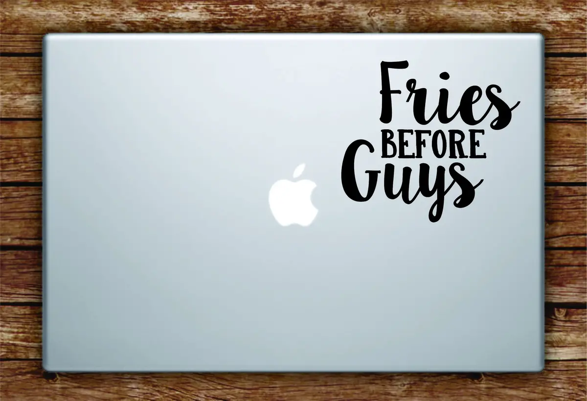 Fries Before Guys Laptop Apple Macbook Quote Wall Decal Sticker Art Vinyl Beautiful Inspirational Funny Girls Food 1