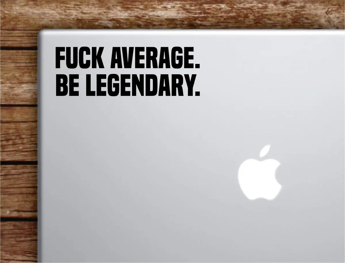 Fck Average Be Legendary Laptop Wall Decal Sticker Vinyl Art Quote Macbook Decor Car Window Truck Kids Baby Teen Inspirational Girls Boys Gym Fitness Sports 1