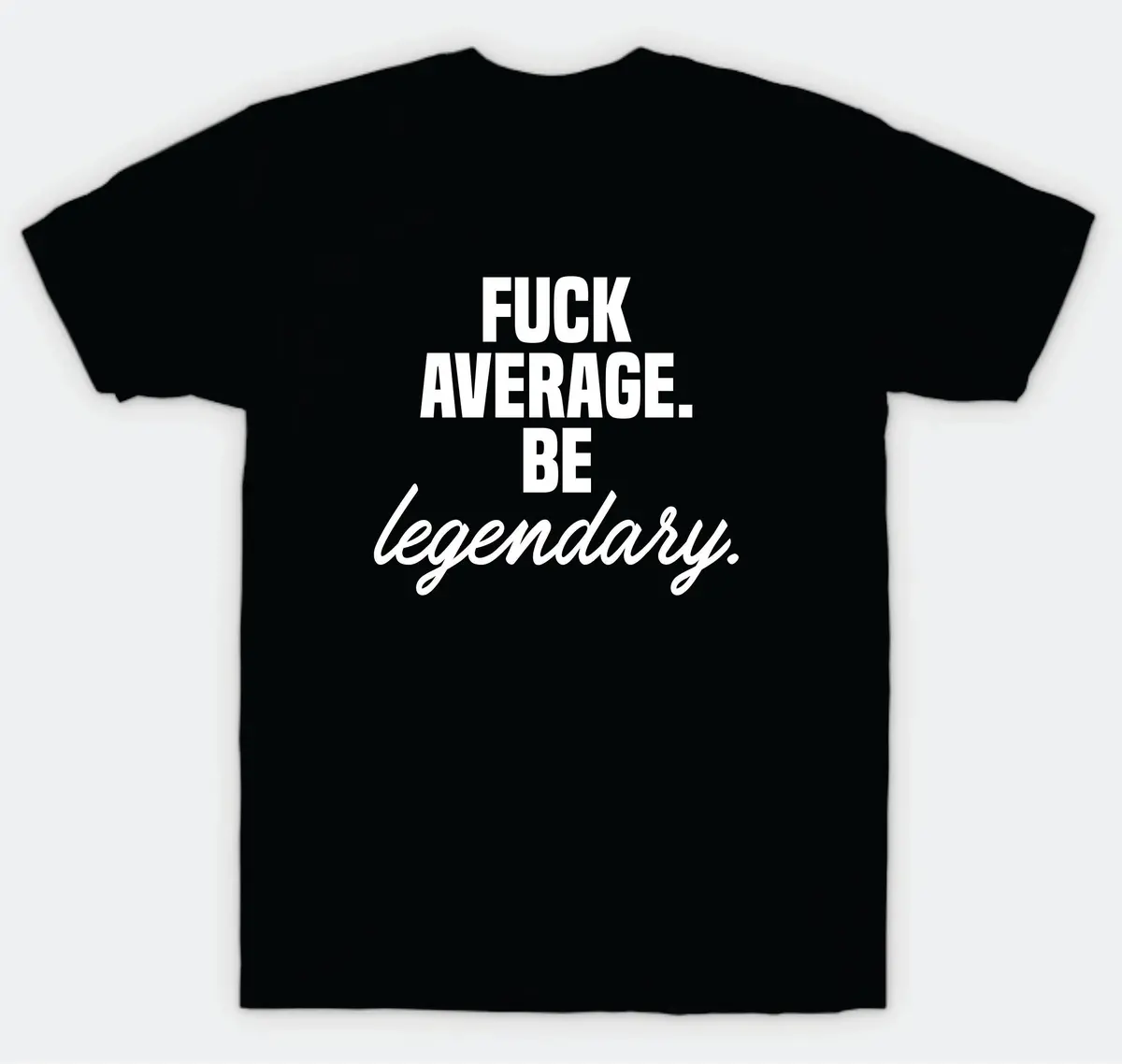 Fuck Average Be Legendary T-Shirt Tee Shirt Vinyl Heat Press Custom Inspirational Quote Girls Motivational Sports Gym Fitness Lift 1