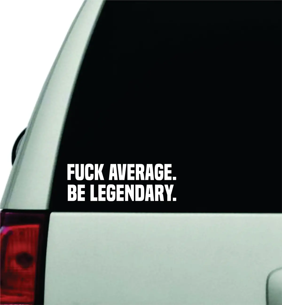 Fuck Average Be Legendary Wall Decal Car Truck Window Windshield Jdm Sticker Vinyl Lettering Racing Quote Boy Girls Men Sports Gym Fitness Trainer Beast Exercise Motivational Inspirational 1