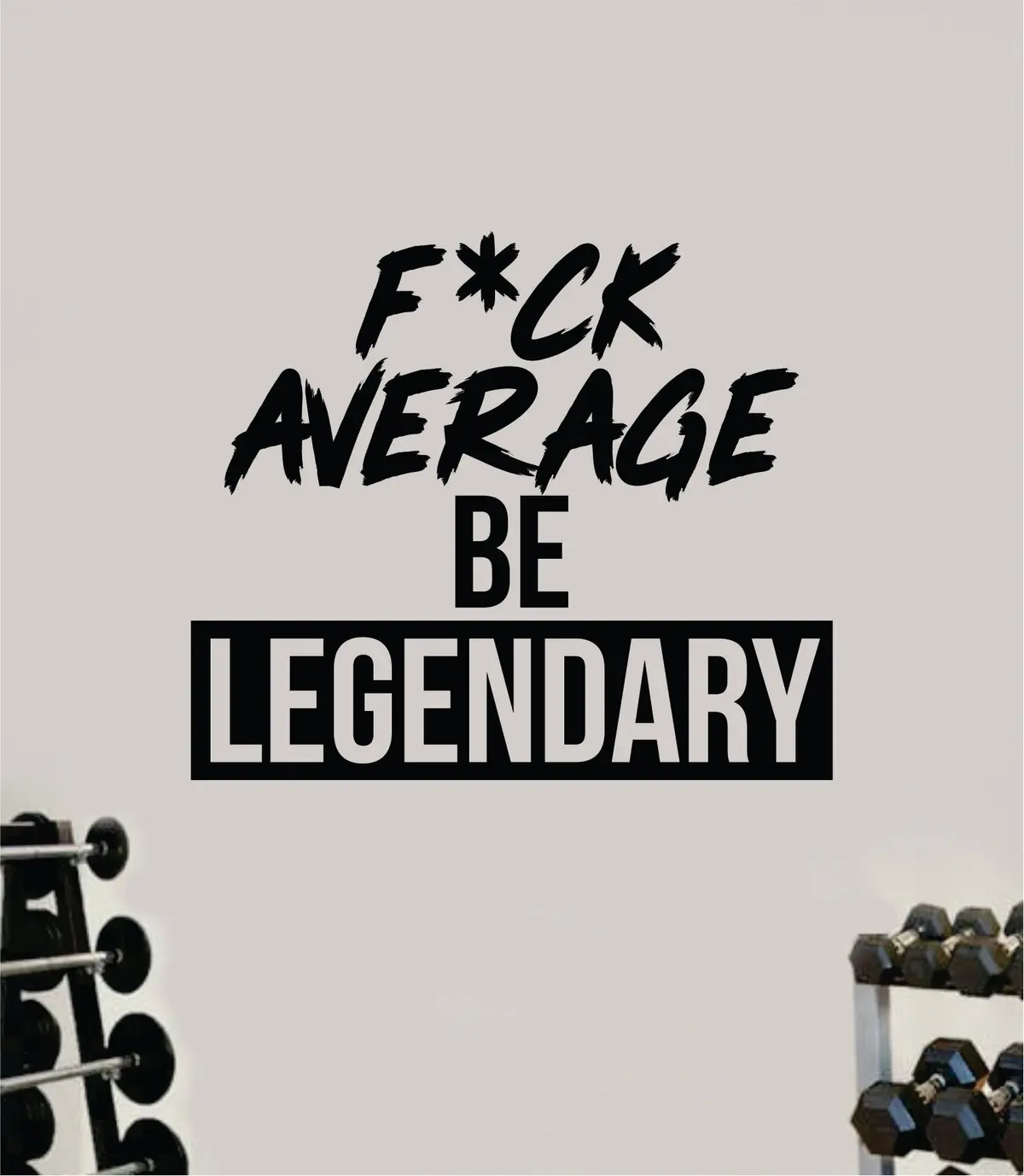 Fck Average Be Legendary V6 Decal Sticker Wall Vinyl Art Wall Bedroom Room Home Decor Inspirational Motivational Teen Sports Gym Beast Fitness Health Running 1