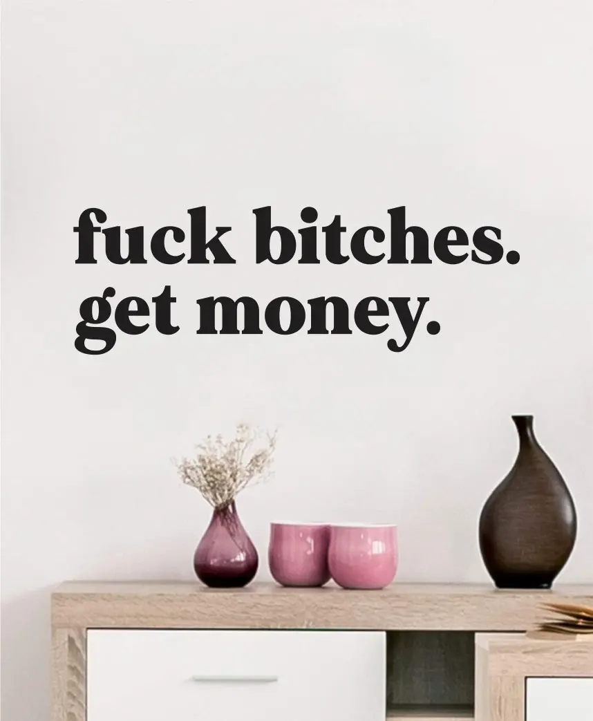 Fck Btches Get Money V2 Wall Decal Sticker Vinyl Art Wall Bedroom Home Decor Inspirational Motivational Boys Girls Funny Lyrics Music Rap Biggie 1