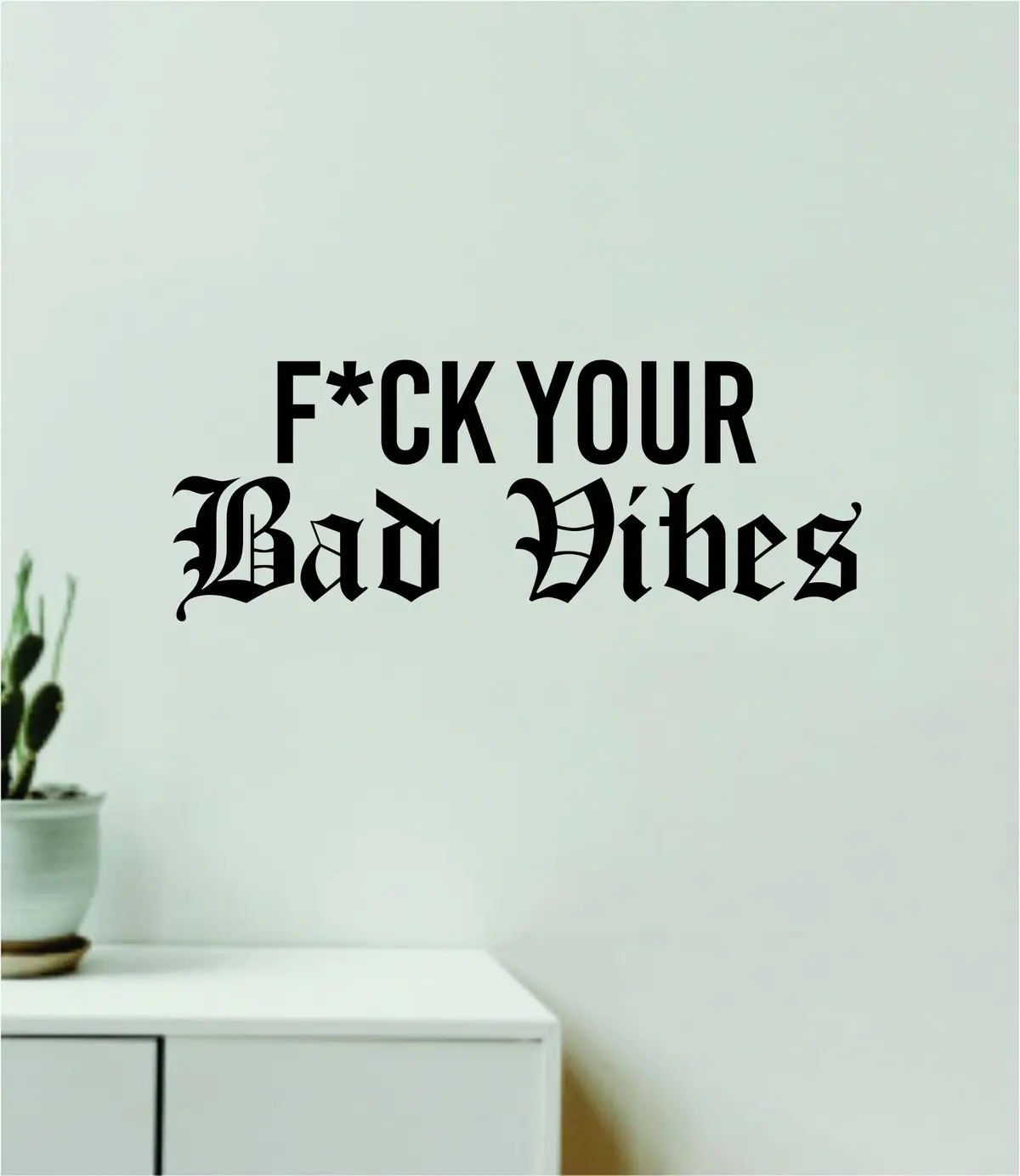 F Your Bad Vibes V2 Quote Wall Decal Sticker Vinyl Art Decor Bedroom Room Boy Girl Inspirational Motivational Funny 1