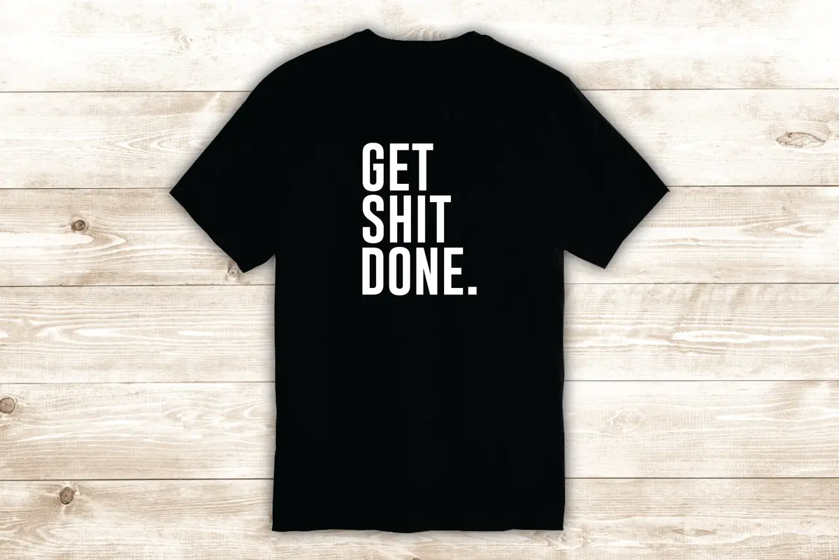 Get Sht Done T-Shirt Tee Shirt Vinyl Heat Press Custom Inspirational Quote Teen Funny Motivational Gym Fitness Sports 1