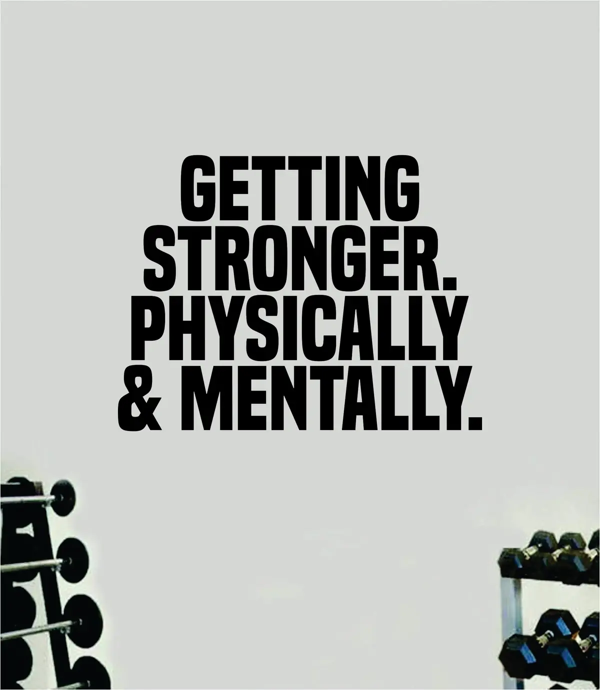 Getting Stronger Physically And Mentally Quote Wall Decal Sticker Vinyl Art Decor Bedroom Room Boy Girl Inspirational Motivational Gym Fitness Health Exercise Lift Beast 1