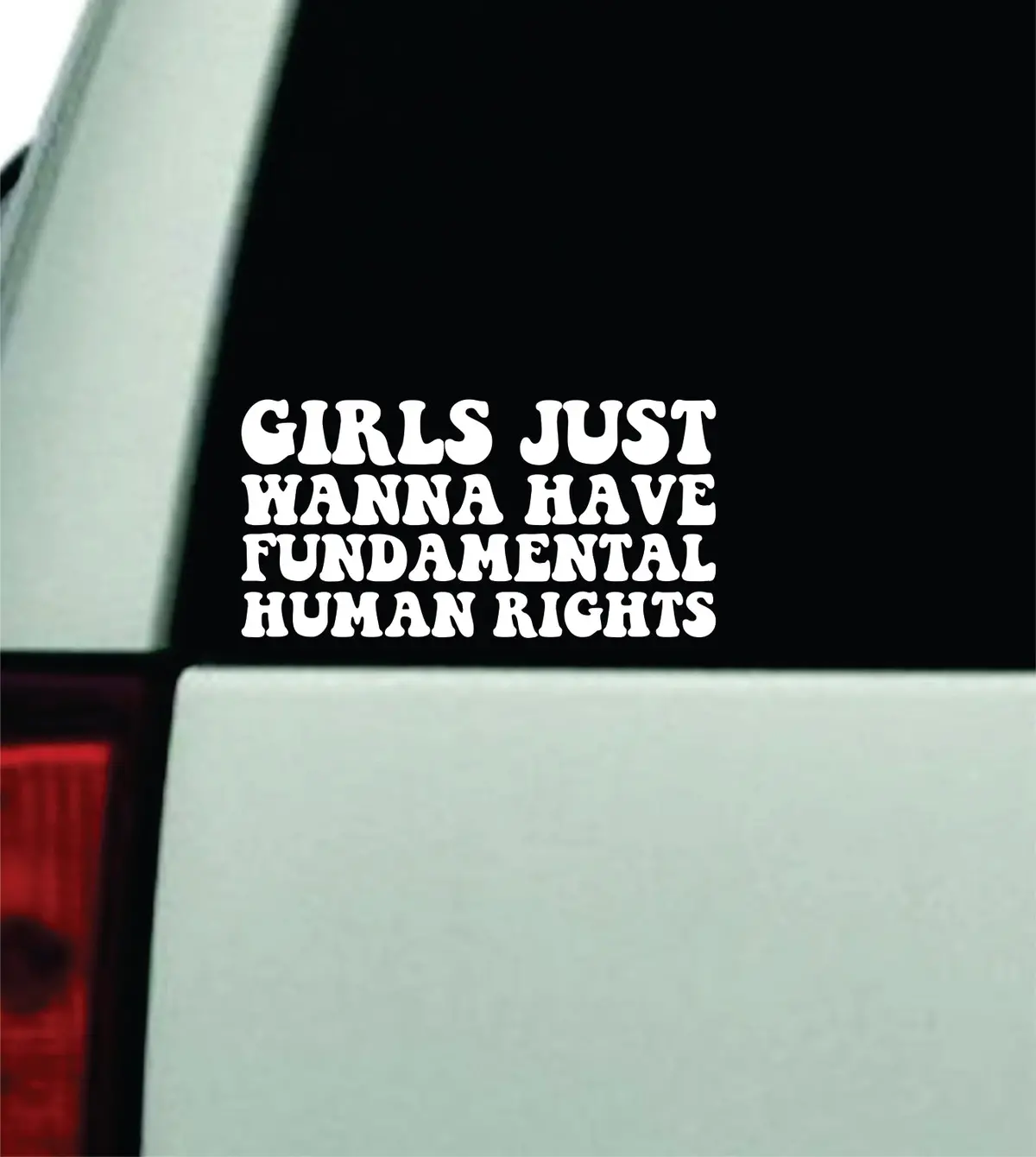 Girls Just Wanna Have Fundamental Human Rights Car Decal Truck Window Windshield Rearview Mirror Jdm Bumper Sticker Vinyl Quote Funny Mom Milf Women Trendy Aesthetic Feminist 1
