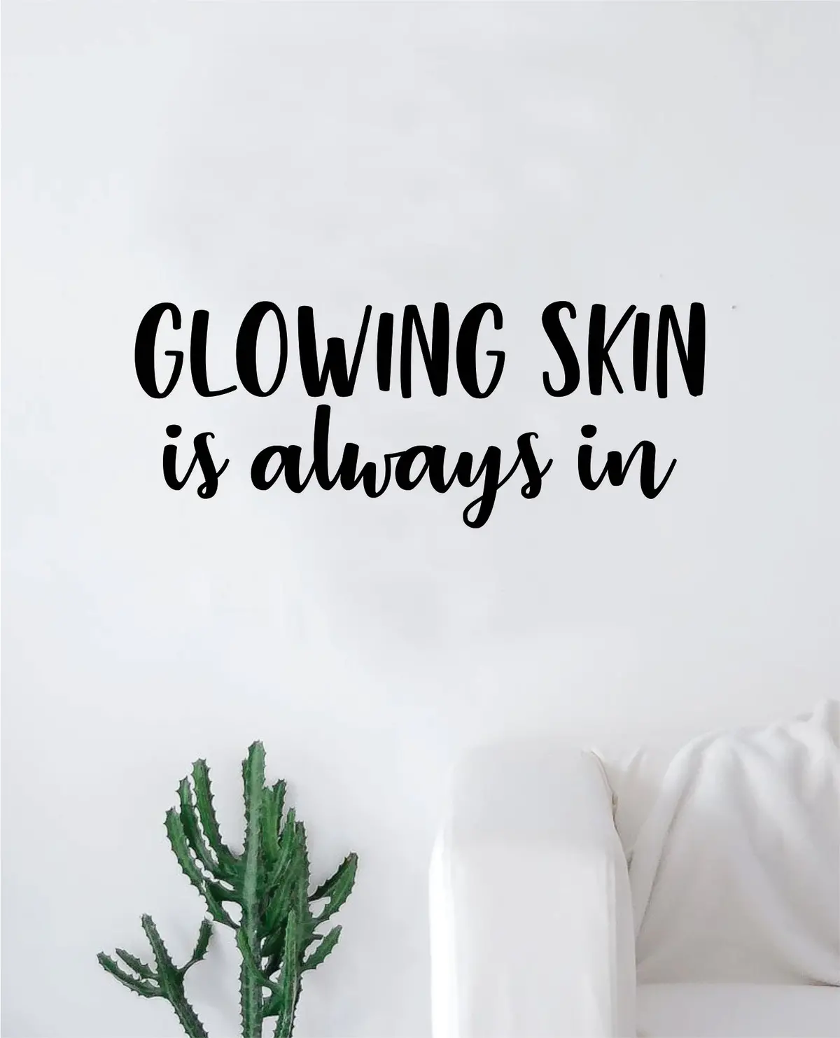 Glowing Skin Is Always In Wall Decal Sticker Vinyl Art Bedroom Living Room Decor Decoration Teen Quote Inspirational Girls Good Vibes Make Up Beauty Eyebrows Lashes Beautiful 1
