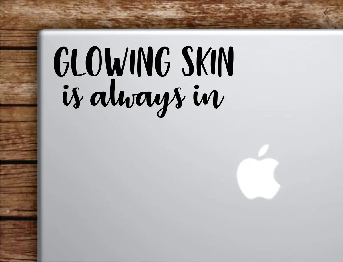 Glowing Skin Is Always In Laptop Wall Decal Sticker Vinyl Art Quote Macbook Apple Decor Car Window Truck Teen Inspirational Girls Make Up 1