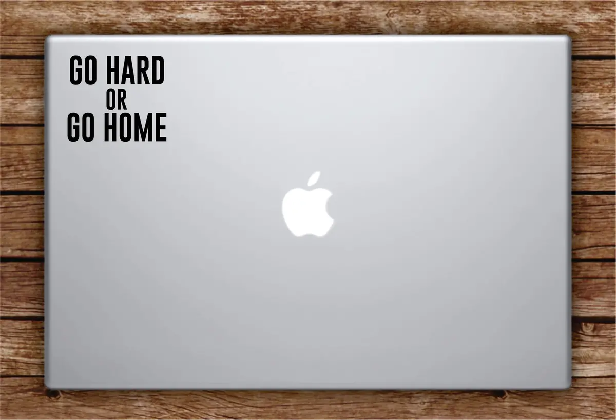 Go Hard Or Go Home Laptop Apple Macbook Car Quote Wall Decal Sticker Art Vinyl Inspirational Funny Party 1