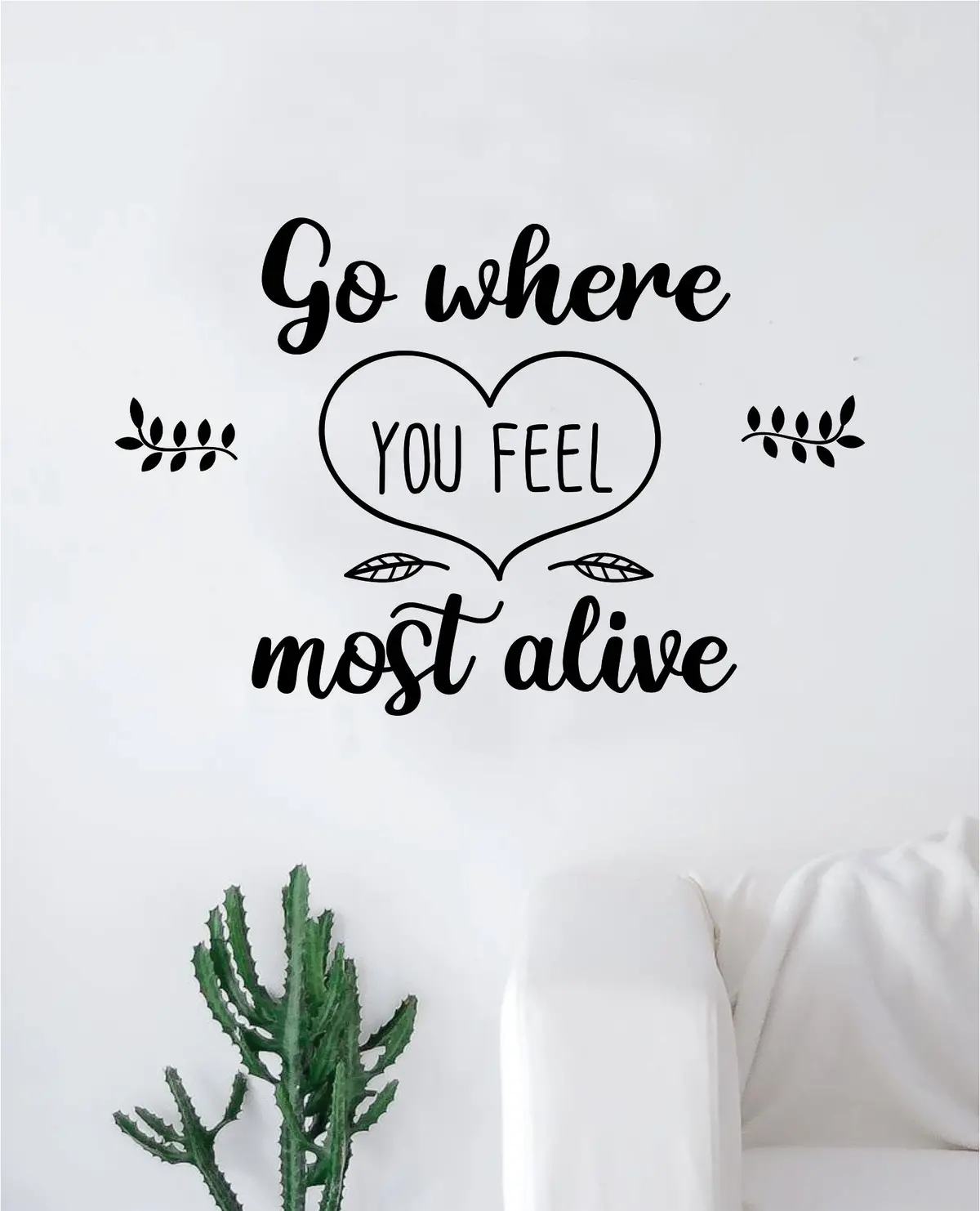Go Where You Feel Most Alive Decal Sticker Wall Vinyl Art Wall Bedroom Room Home Decor Inspirational Teen Baby Adventure Family 1
