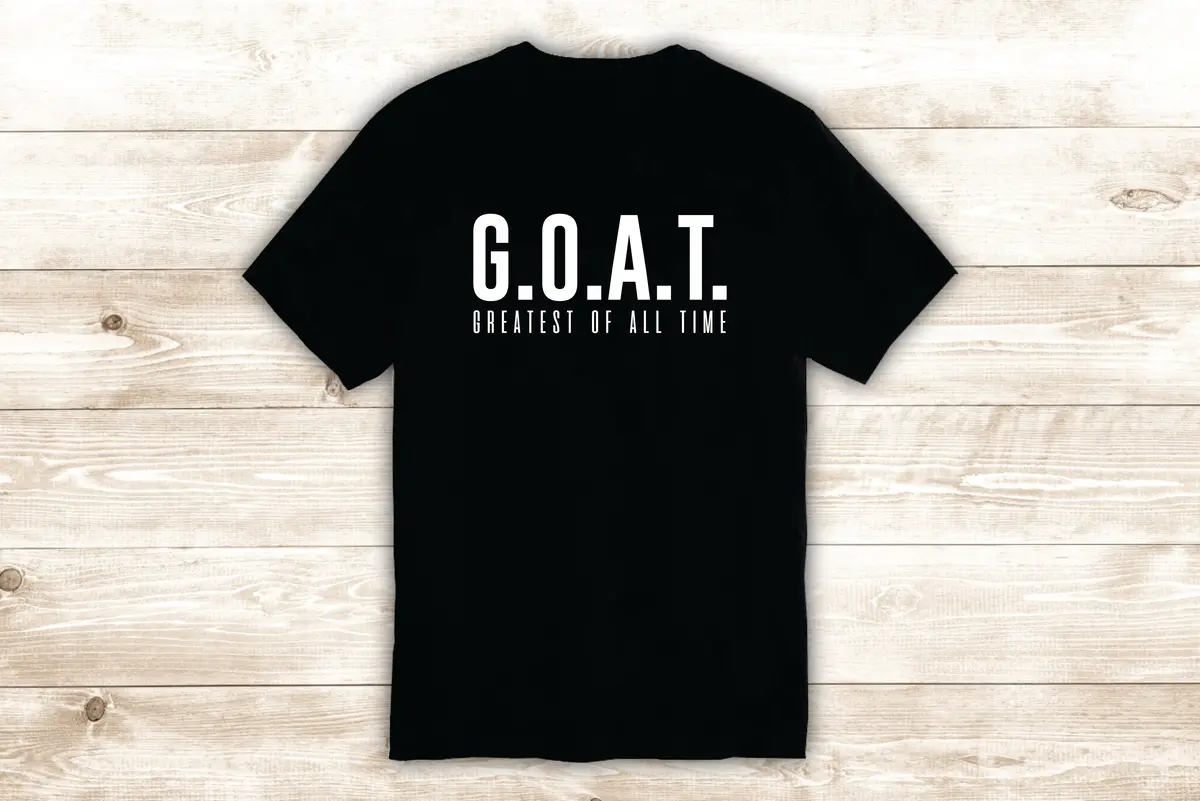Goat Greatest Of All Time T-Shirt Tee Shirt Vinyl Heat Press Custom Inspirational Quote Teen Motivational Gym Fitness Sports 1